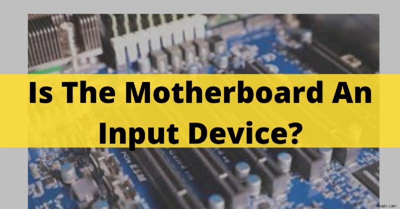 Understanding Motherboards: Why They Aren’t Input Devices (2024 Guide)