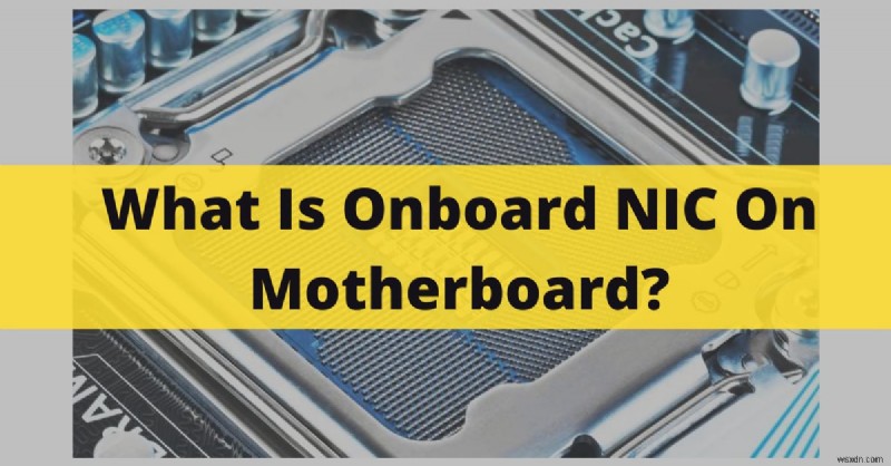 Understanding Onboard Motherboard NICs: Functionality, Benefits, and How They Connect Your PC