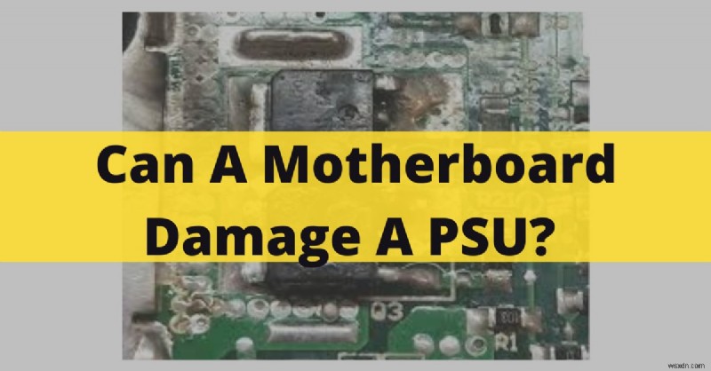 Can a Motherboard Damage a PSU? Expert Insights & Key Tips (2022)