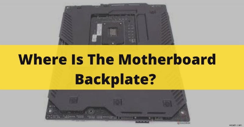 Finding and Understanding Motherboard Backplates: Does Your System Need One?