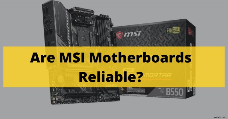 MSI Motherboards: Reliability & Gaming Performance in 2022