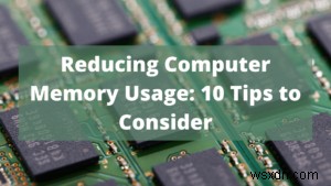 10 Expert Tips to Optimize Computer RAM Usage in 2022