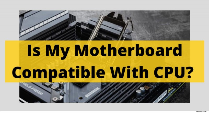 How to Verify Motherboard & CPU Compatibility – Quick 2024 Guide