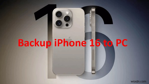 4 Reliable Ways to Safely Backup iPhone 17/16 to Your PC for Free