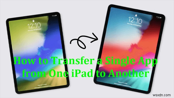 Easily Transfer a Single App Between iPads Without Restoring a Full Backup