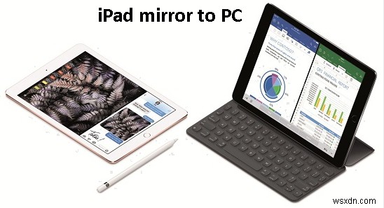 Complete Guide: Mirror Your iPad to PC in 5 Simple Ways