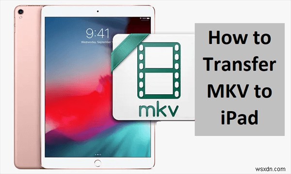Transfer MKV Files to iPad on Windows: A 2026 Step‑by‑Step Guide