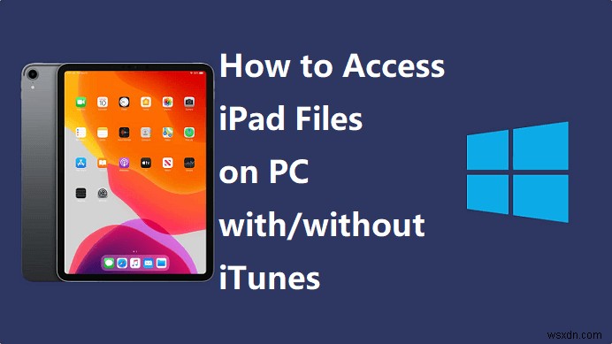 3 Proven Methods to Access iPad Files on Your PC