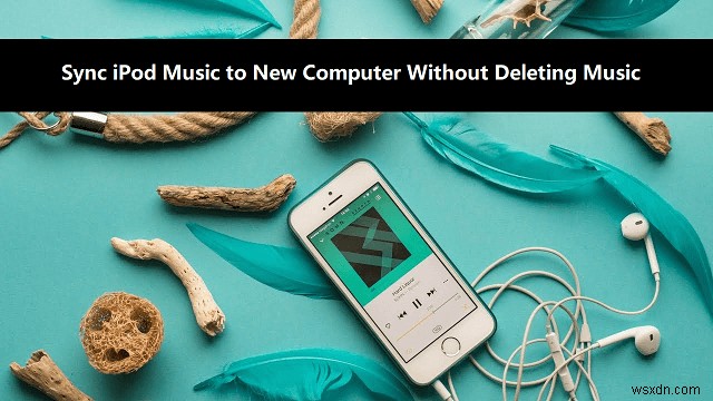 How to Sync Your iPod to a New Computer Without Losing Music