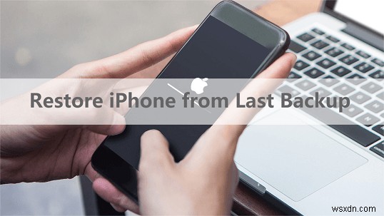 3 Proven Ways to Restore Your iPhone from the Last Backup