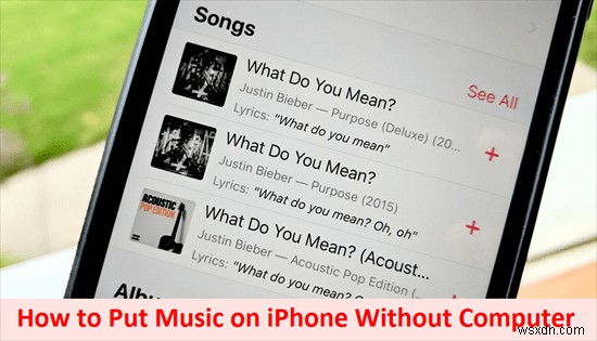 Transfer Music to Your iPhone Without a Computer – 2 Reliable Methods