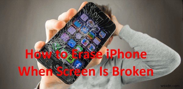 Erase iPhone With a Broken Screen: 3 Proven Methods
