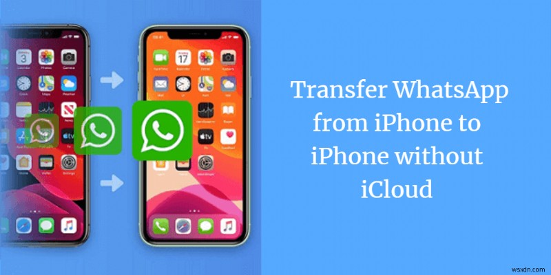 Transfer WhatsApp Between iPhones Without iCloud: Step-by-Step Guide