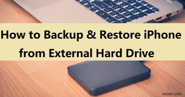 Backup & Restore Your iPhone Using an External Hard Drive – Step-by-Step Guide