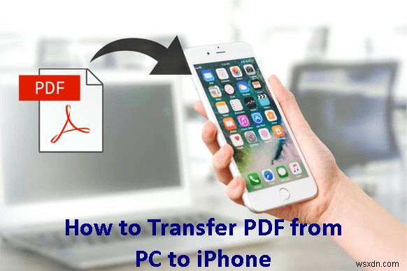 Transfer PDFs from Windows PC to iPhone in 4 Simple Ways