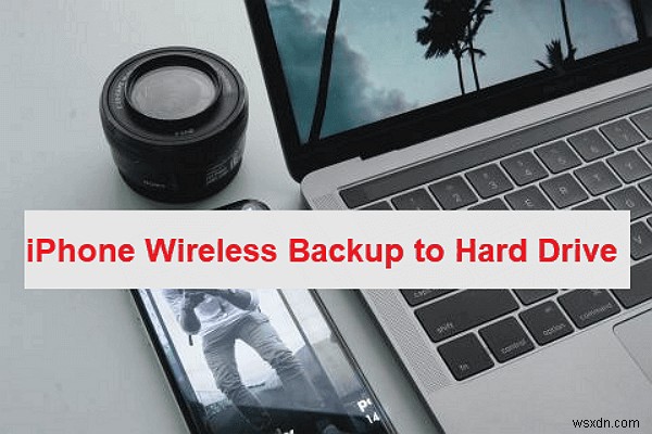 Wireless iPhone Backup to External Hard Drive – Easy & Secure Methods