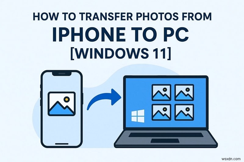 Easily Transfer iPhone Photos to Windows 11 PC: Step‑by‑Step Guide