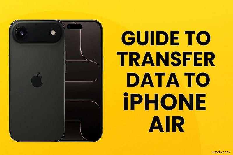 How to Transfer Data to the New iPhone Air – Expert Guide with 6 Proven Methods