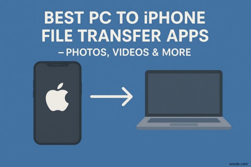 Top PC‑to‑iPhone Transfer Apps: Photos, Videos & More