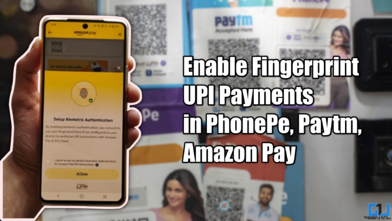 Enable Fingerprint UPI Payments on Paytm, PhonePe & Amazon Pay