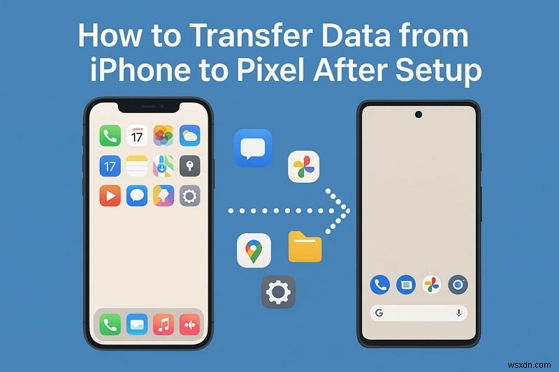 Effortlessly Transfer All iPhone Data to a Pixel After Setup
