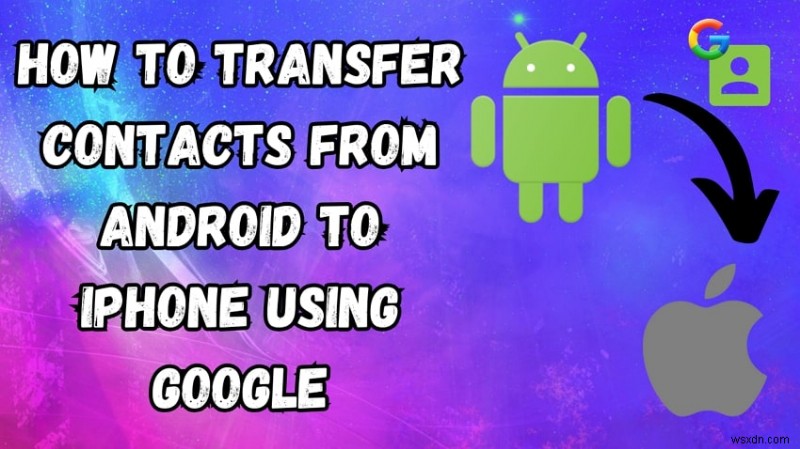 Transfer Android Contacts to iPhone with Google – Fast, Secure, Step‑by‑Step Guide