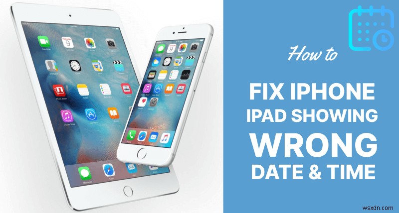 Fix Incorrect Time and Date on Your iPhone or iPad – Quick & Easy Solutions