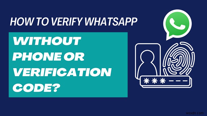 6 Proven Ways to Verify Your WhatsApp Account Without a Code