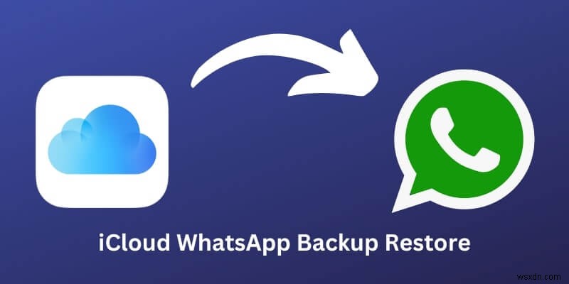 Restore WhatsApp from iCloud: 100% Reliable Fixes & Tips