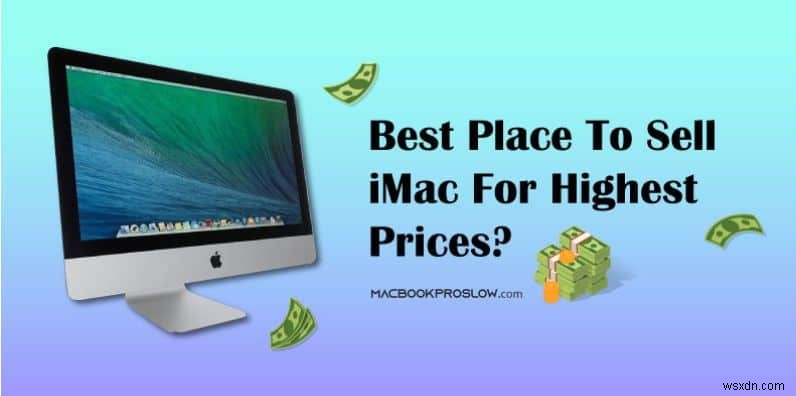 Top Locations to Sell Your iMac for Maximum Value