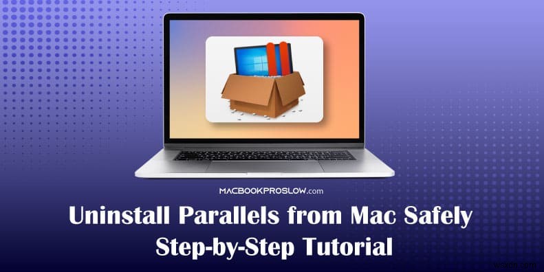 Safely Uninstall Parallels on Mac: A Step-by-Step Guide