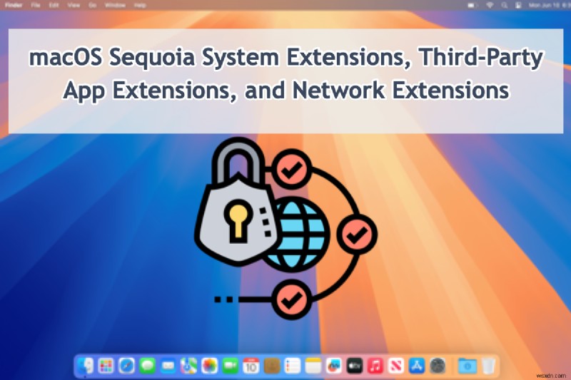 macOS Sequoia: Comprehensive Guide to System & Network Extensions