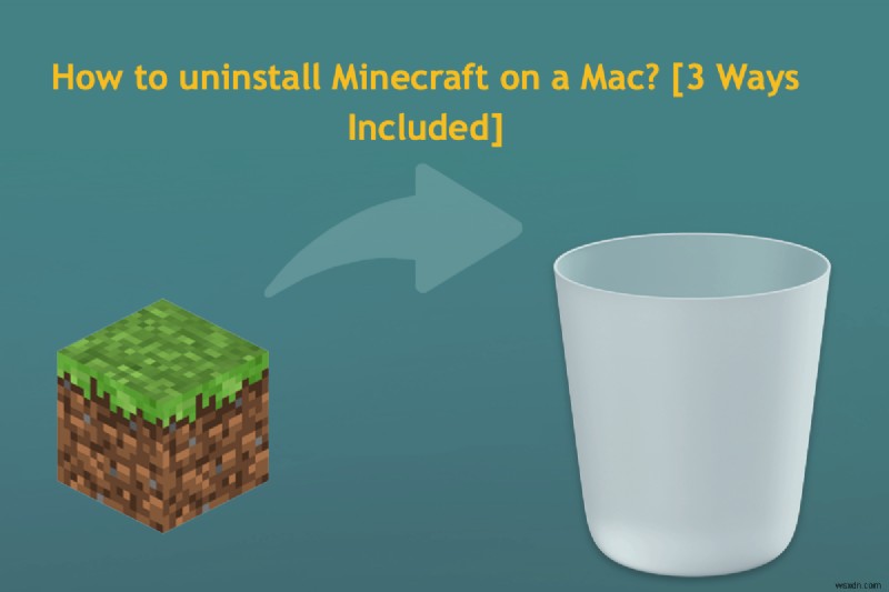 How to Remove Minecraft from Your Mac – 3 Simple Methods