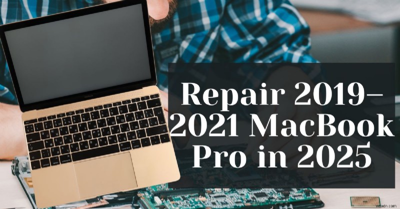 How to Repair 2019–2021 MacBook Pro Models in 2025: Expert Guide