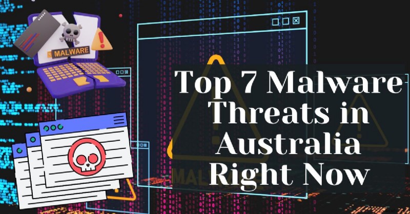 Australia s 7 Most Dangerous Malware Threats Today