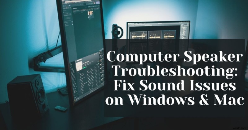 How to Resolve Computer Speaker Issues on Windows and Mac: A Step‑by‑Step Guide