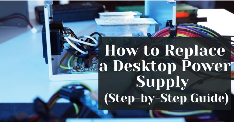 Step-by-Step Guide: Replacing Your Desktop Power Supply Safely