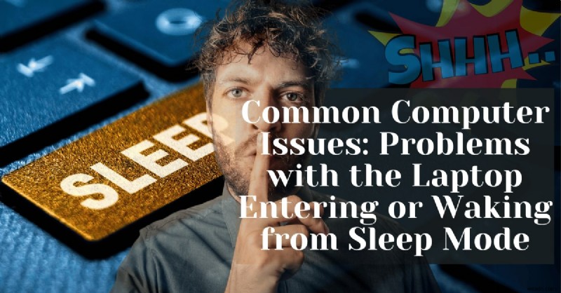 Resolving Laptop Sleep Mode Problems: Quick Fixes for Entering and Waking Issues