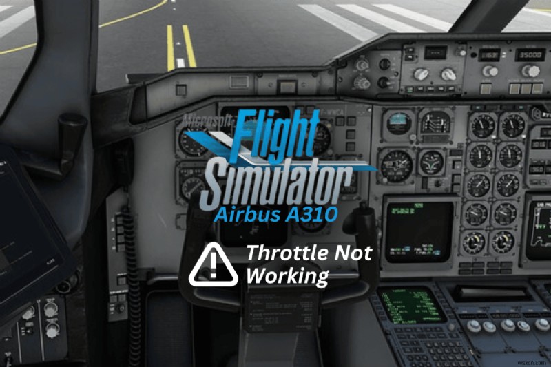 Resolve Throttle Issues on MS Flight Simulator s Airbus A310 – Quick & Reliable Fix