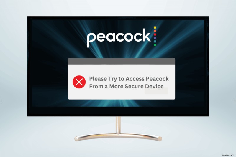 Fix the Please Try to Access Peacock From a More Secure Device Error Quickly