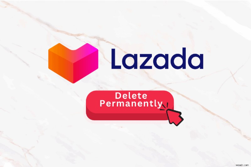 Permanently Delete Your Lazada Account: A Step‑by‑Step Guide