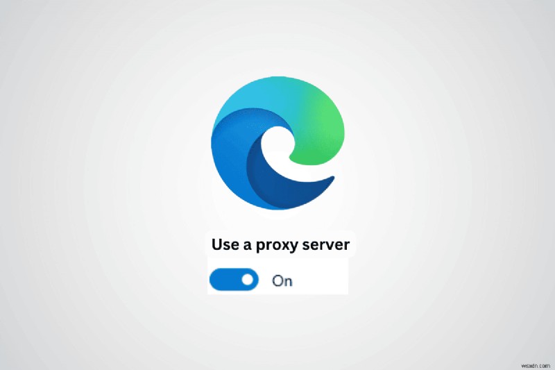 How to Check and Configure Proxy Settings in Microsoft Edge