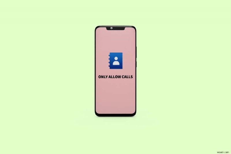 Allow Calls Only from Your Contacts on Android – Easy Step‑by‑Step Guide