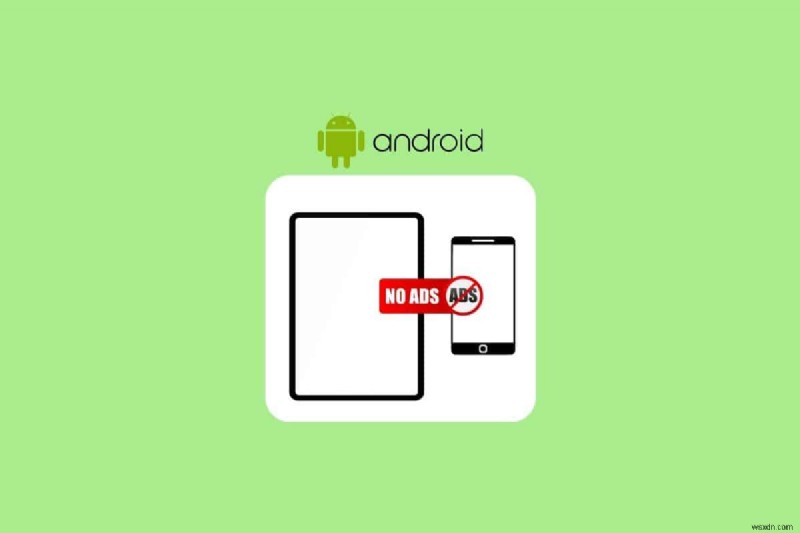 Remove All Ads from Your Android Phone & Tablet: A Complete Guide