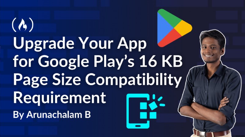 Google Play’s 16 KB Page Size Requirement: Why It Matters and How to Update Your App