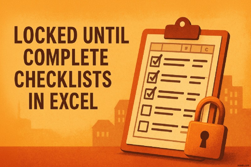 Create Locked‑Until‑Complete Checklists in Excel: Step‑by‑Step Guide with Logic and Sheet Protection