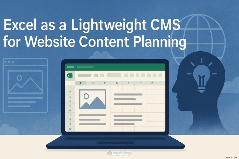 Use Excel as a Lightweight CMS for Effortless Website Content Planning