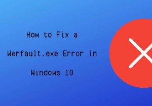 How to Fix Werfault.exe Error in Windows 10