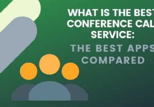 What Is The Best Conference Call Service – The Best Apps Compared