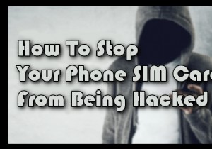 How to Protect Your Phone’s SIM Card From Hackers